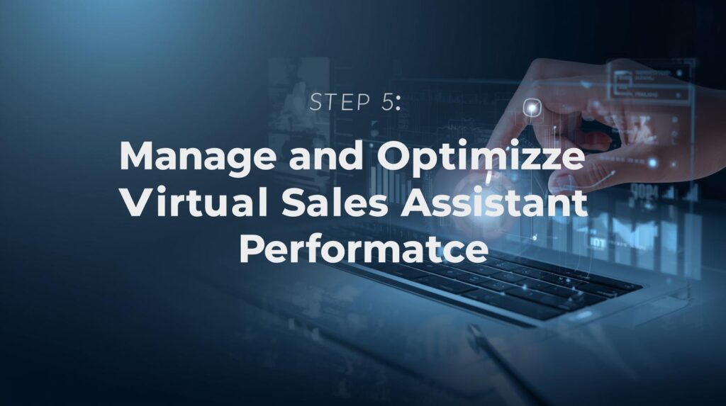 Step 5: Manage and Optimize Virtual Sales Assistant Performance